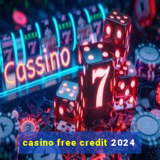 casino free credit 2024