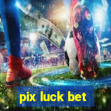 pix luck bet