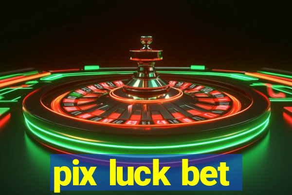 pix luck bet