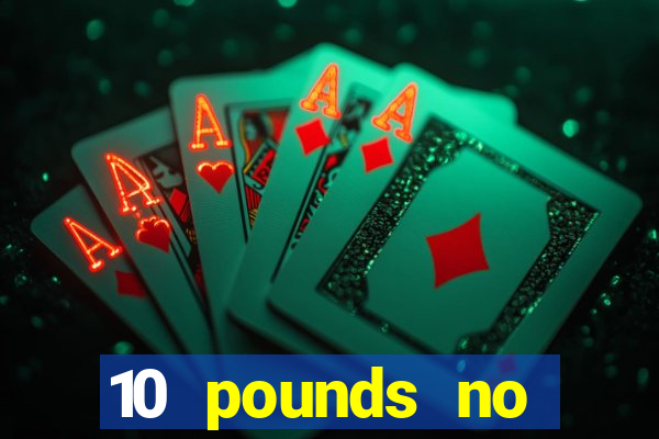 10 pounds no deposit casino