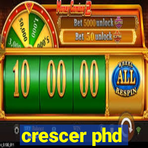 crescer phd