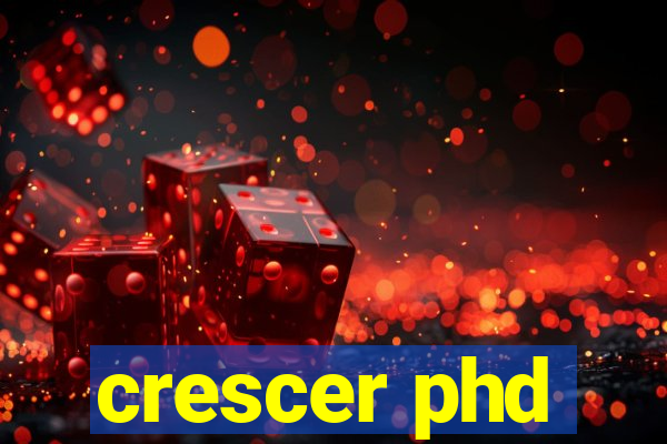 crescer phd