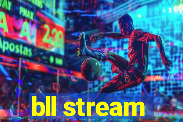 bll stream