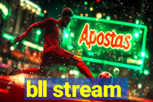 bll stream