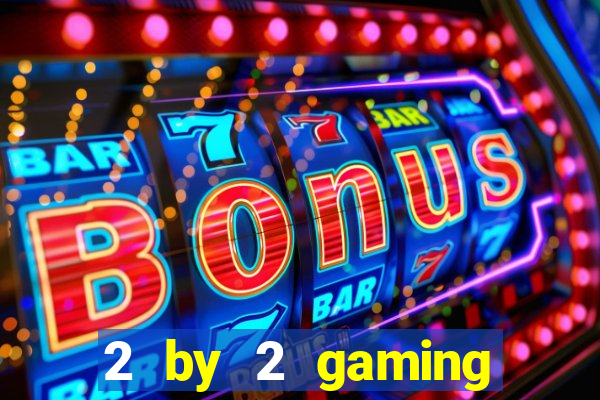 2 by 2 gaming online casino