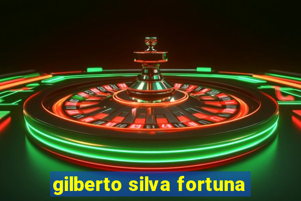 gilberto silva fortuna