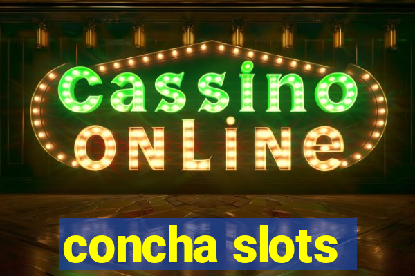 concha slots