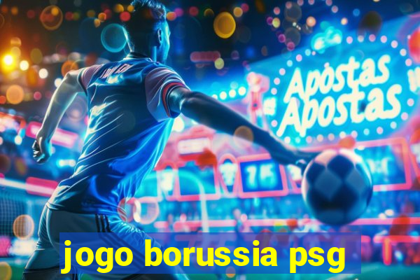 jogo borussia psg