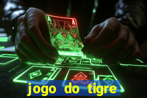 jogo do tigre ganhar dinheiro