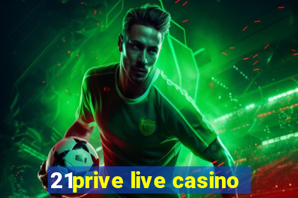 21prive live casino