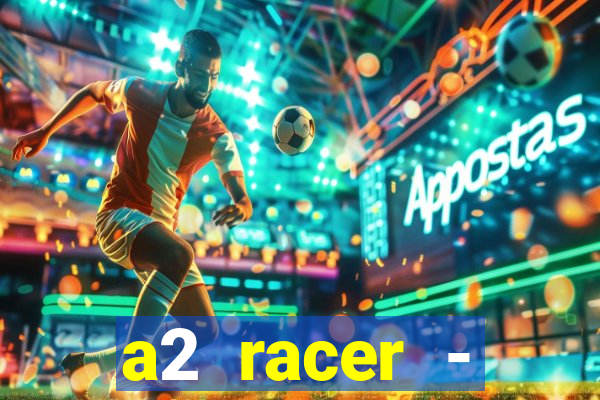 a2 racer - riscando o asfalto assistir