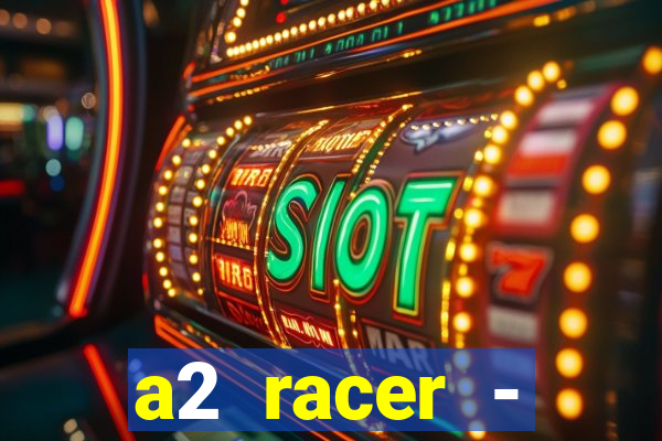 a2 racer - riscando o asfalto assistir