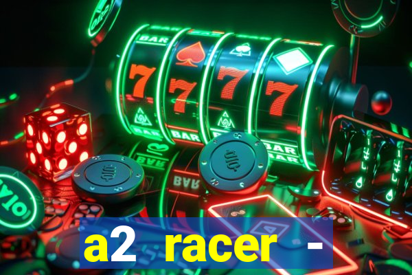 a2 racer - riscando o asfalto assistir