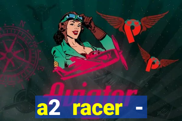 a2 racer - riscando o asfalto assistir