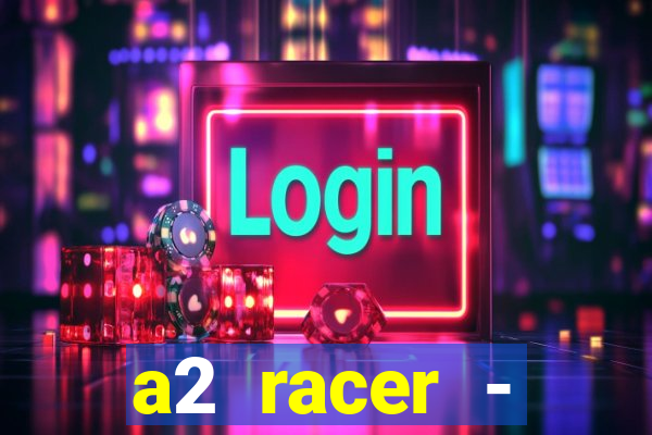 a2 racer - riscando o asfalto assistir