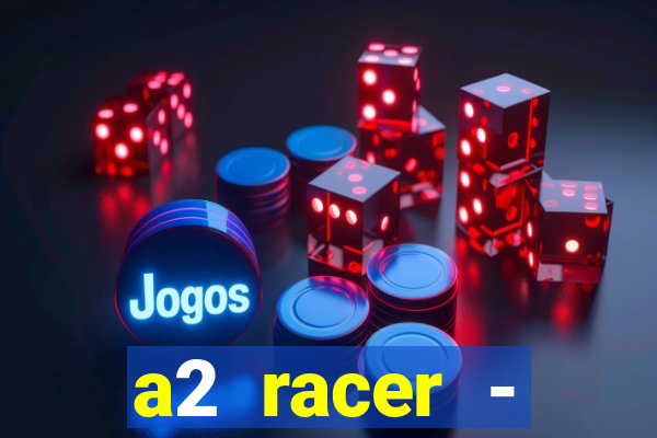 a2 racer - riscando o asfalto assistir