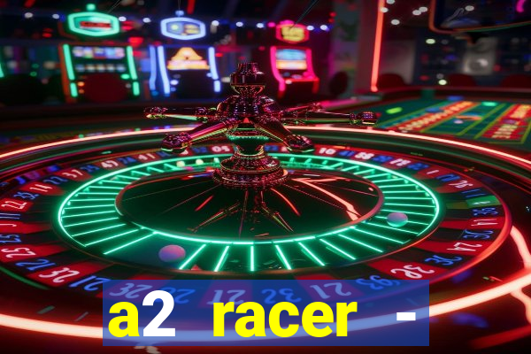 a2 racer - riscando o asfalto assistir