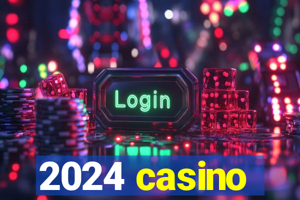 2024 casino