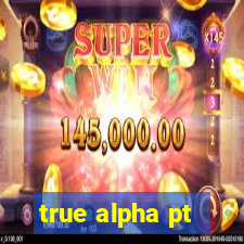 true alpha pt