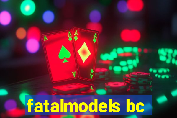 fatalmodels bc