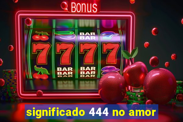 significado 444 no amor