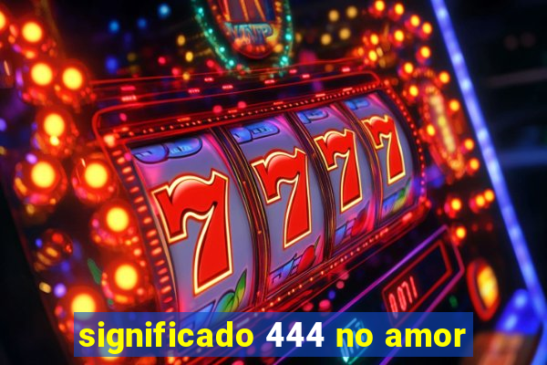 significado 444 no amor