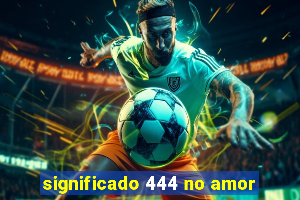 significado 444 no amor