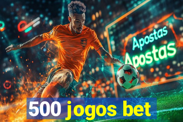 500 jogos bet