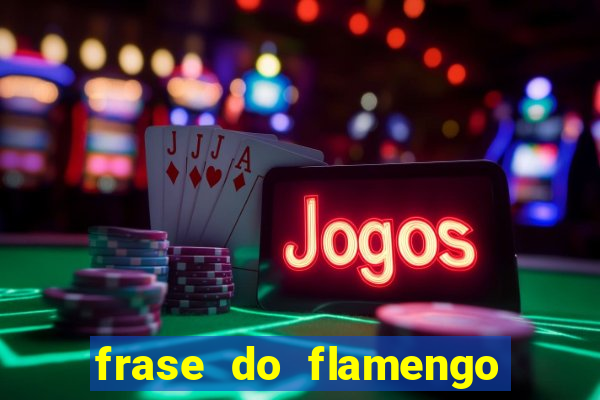 frase do flamengo para foto