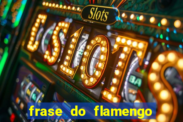 frase do flamengo para foto