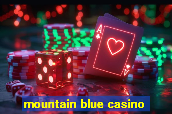 mountain blue casino