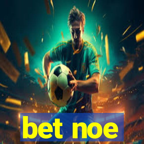 bet noe