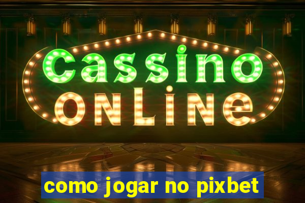 como jogar no pixbet