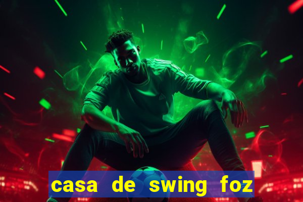 casa de swing foz do iguaçu