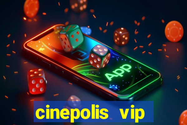 cinepolis vip parque shopping