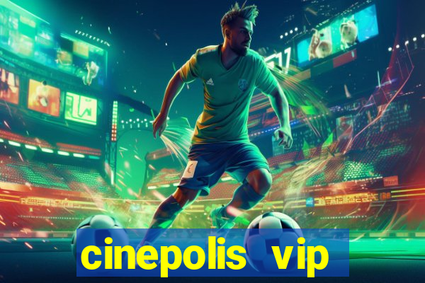 cinepolis vip parque shopping