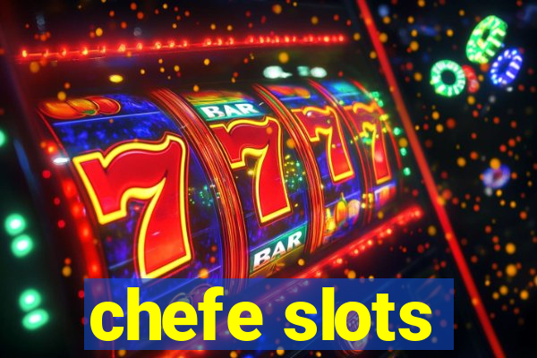 chefe slots