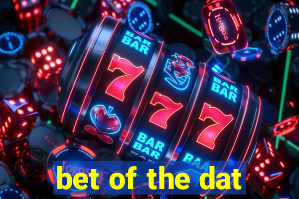 bet of the dat