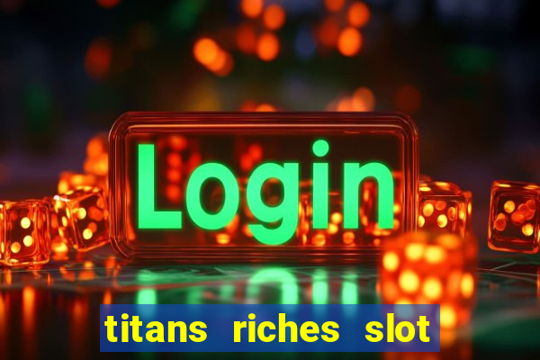 titans riches slot free play