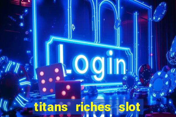 titans riches slot free play