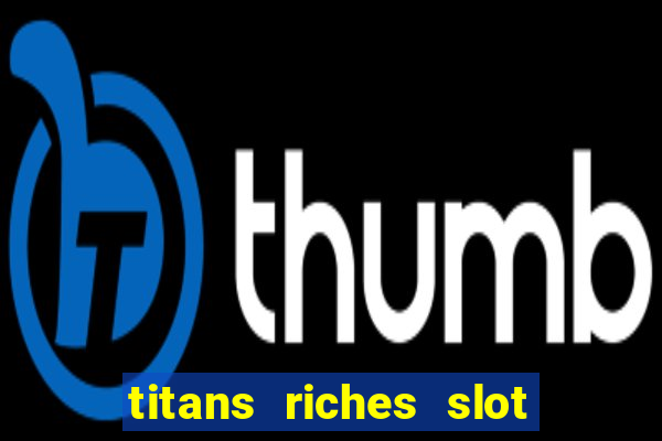 titans riches slot free play