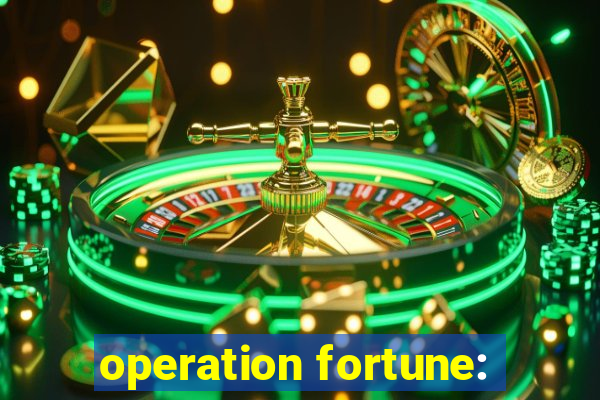 operation fortune: