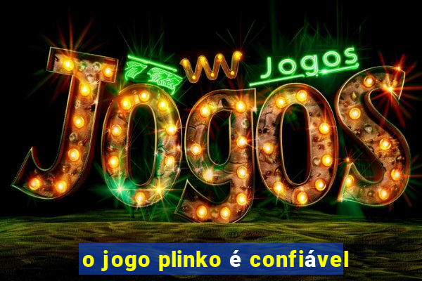 o jogo plinko é confiável