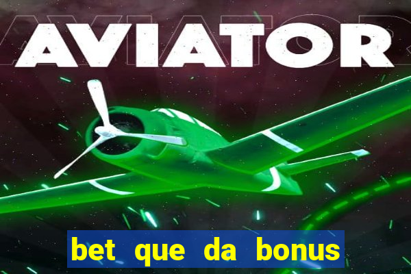 bet que da bonus de cadastro