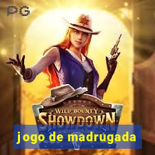 jogo de madrugada