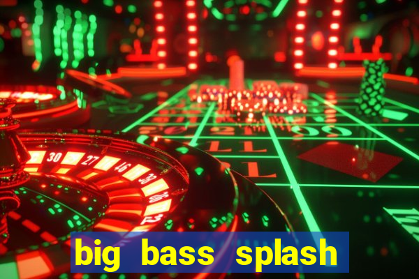 big bass splash demo slot