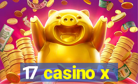 17 casino x