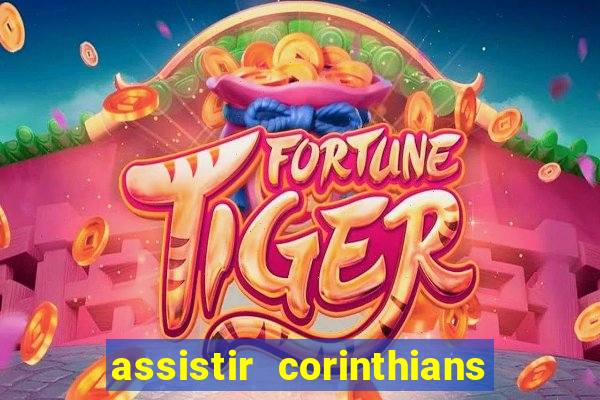 assistir corinthians futebol play hd