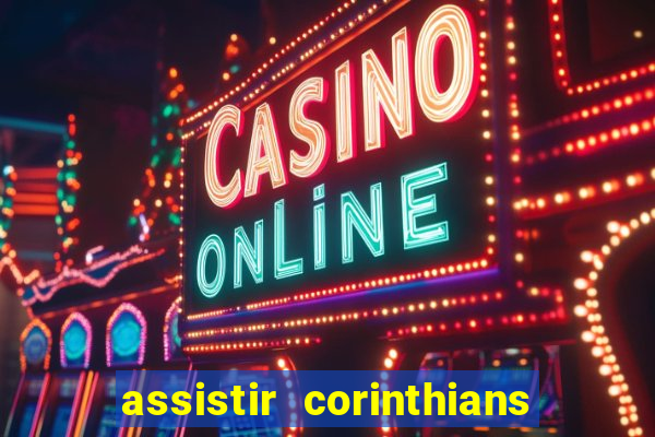 assistir corinthians futebol play hd