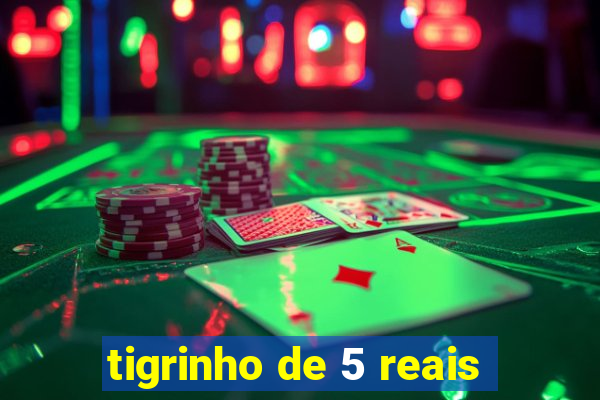 tigrinho de 5 reais